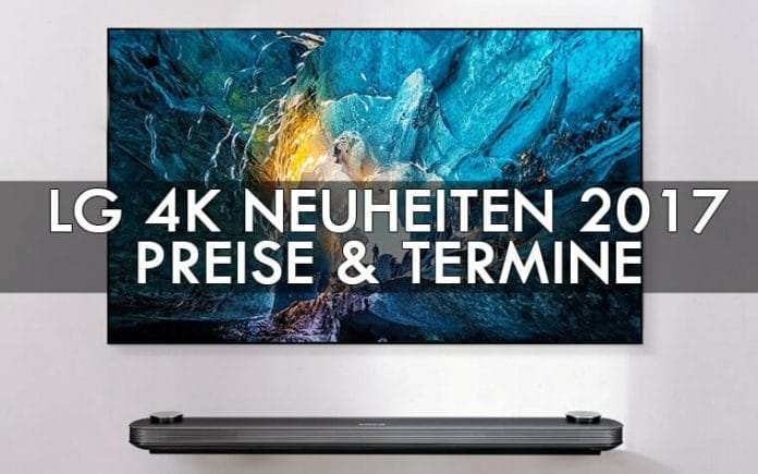 LG 4K Neuheiten 2017 - Preise & Termine