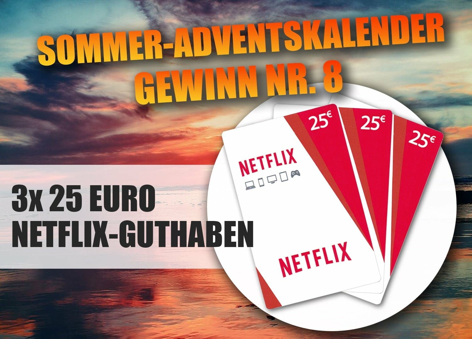 Gewinnspiel-Türchen Nr. NETFLIX 8 GUTHABEN - 25 EURO 3x